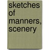 Sketches Of Manners, Scenery by Major John Scott