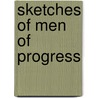Sketches Of Men Of Progress door James Parton