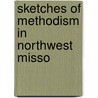 Sketches Of Methodism In Northwest Misso by C.I. Van Deventer