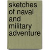 Sketches Of Naval And Military Adventure door Sketches