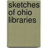Sketches Of Ohio Libraries by Ohio. State Li Board