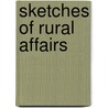 Sketches Of Rural Affairs by Sarah Tomlinson