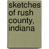 Sketches Of Rush County, Indiana