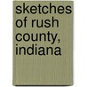 Sketches Of Rush County, Indiana door Mary M. Thomas Alexander