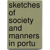Sketches Of Society And Manners In Portu by Arthur William Costigan