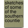 Sketches Of Some Of The Southern Countie by George Holmes