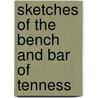 Sketches Of The Bench And Bar Of Tenness by Joshua William Caldwell