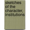 Sketches Of The Character, Institutions door Dr David Stewart