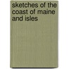 Sketches Of The Coast Of Maine And Isles door Benjamin Franklin Decosta