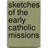 Sketches Of The Early Catholic Missions by Spalding