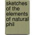 Sketches Of The Elements Of Natural Phil