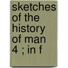 Sketches Of The History Of Man  4 ; In F by Lord Henry Home Kames