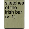 Sketches Of The Irish Bar (V. 1) by Richard Lalor Sheil