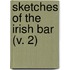 Sketches Of The Irish Bar (V. 2)