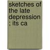 Sketches Of The Late Depression ; Its Ca door William Wickliffe Johnson