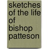 Sketches Of The Life Of Bishop Patteson by Bishop Patteson