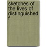 Sketches Of The Lives Of Distinguished F by An American Lady