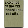 Sketches Of The Old Inhabitants And Othe by Charles Wells Chapin