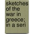 Sketches Of The War In Greece; In A Seri