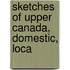 Sketches Of Upper Canada, Domestic, Loca