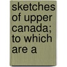 Sketches Of Upper Canada; To Which Are A door John Howison