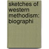 Sketches Of Western Methodism: Biographi by James B. Finley