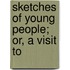 Sketches Of Young People; Or, A Visit To