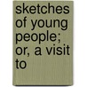 Sketches Of Young People; Or, A Visit To door Sketches