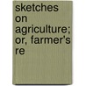 Sketches On Agriculture; Or, Farmer's Re door James Mitchell