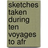Sketches Taken During Ten Voyages To Afr by John Adams