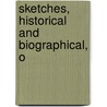 Sketches, Historical And Biographical, O by John Randolph Logan