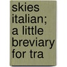Skies Italian; A Little Breviary For Tra door Ruth Shepard Phelps