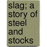 Slag; A Story Of Steel And Stocks door Donald McGibeny