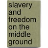Slavery And Freedom On The Middle Ground door Barbara Jeanne Fields