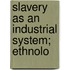 Slavery As An Industrial System; Ethnolo