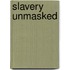 Slavery Unmasked