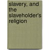 Slavery, And The Slaveholder's Religion door Samuel Brooks
