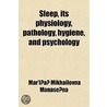 Sleep; Its Physiology, Pathology, Hygien door Marie De Manacne