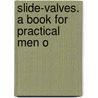 Slide-Valves. A Book For Practical Men O door Charles Willia MacCord
