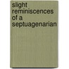 Slight Reminiscences Of A Septuagenarian by Emma Sophia Edgcumbe Cust Brownlow