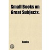 Small Books On Great Subjects (Volume 1) door Caroline F. Cornwallis