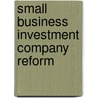Small Business Investment Company Reform door United States. Congress. Business