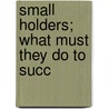 Small Holders; What Must They Do To Succ door Edwin A. Pratt