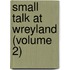 Small Talk At Wreyland (Volume 2)