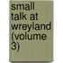 Small Talk At Wreyland (Volume 3)