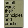 Small Wars; Their Principles And Practic by Sir Charles Edward Callwell