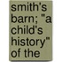 Smith's Barn; "A Child's History" Of The