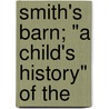 Smith's Barn; "A Child's History" Of The door Robert Morris Washburn
