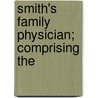 Smith's Family Physician; Comprising The door William Henry Smith