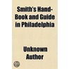 Smith's Hand-Book And Guide In Philadelp door Unknown Author